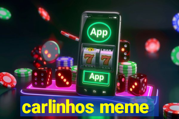 carlinhos meme